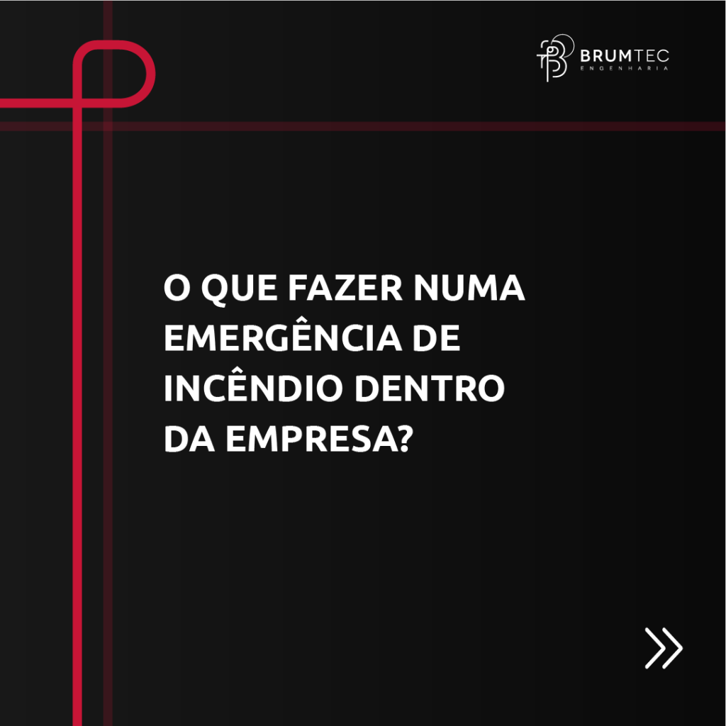 Brumtec Engenharia o que fazer numa emergência de incêndio dentro da empresa